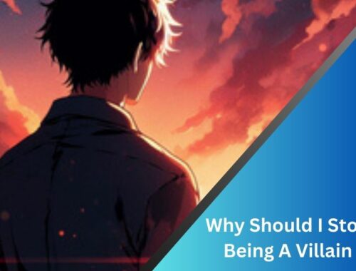 Why Should I Stop Being A Villain