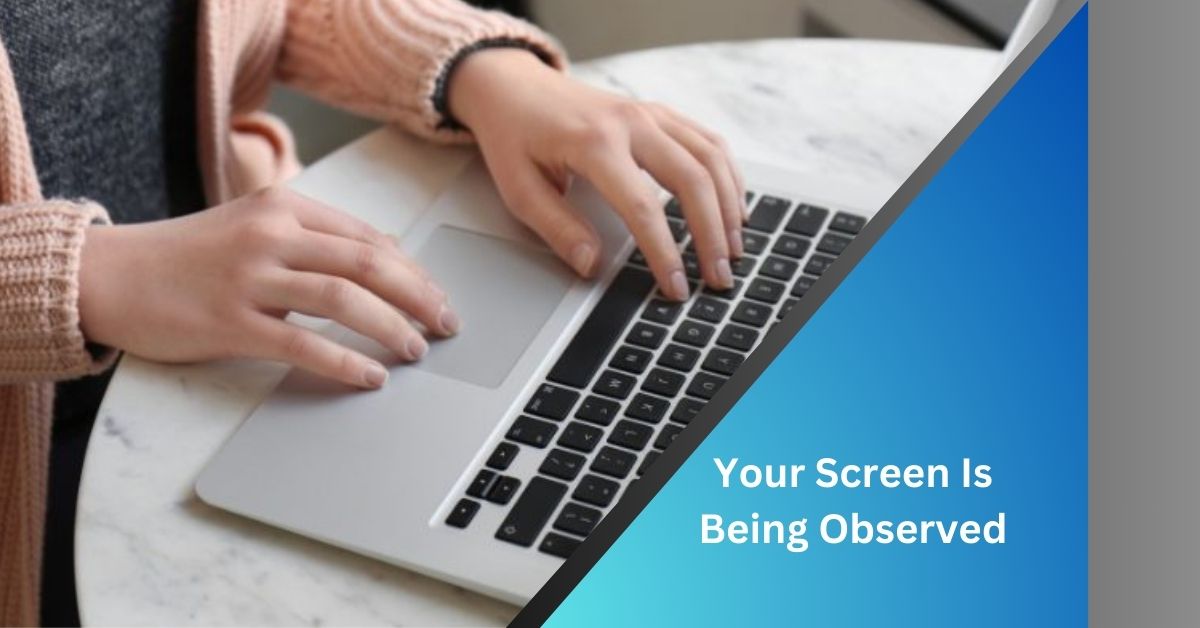 Your Screen Is Being Observed Click For The Complete Guide!