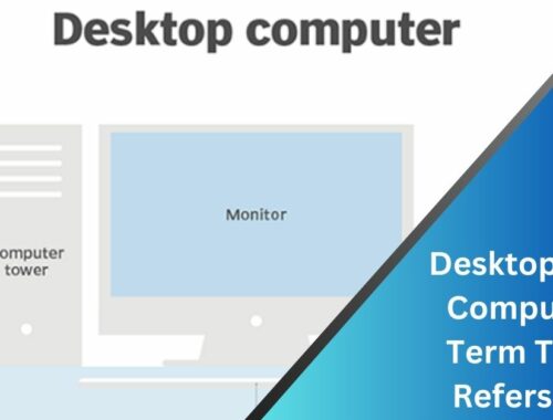 Desktop Is A Computer Term That Refers To